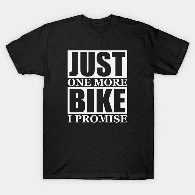 Just One More Bike I Promise T-Shirt by Dogotees